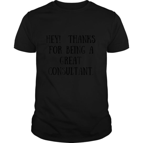 Hey! Thanks for being a great consultant. T Shirt