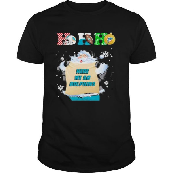 Ho Ho Ho Here We Go Dolphins Football Santa Claus Merry Christmas shirt