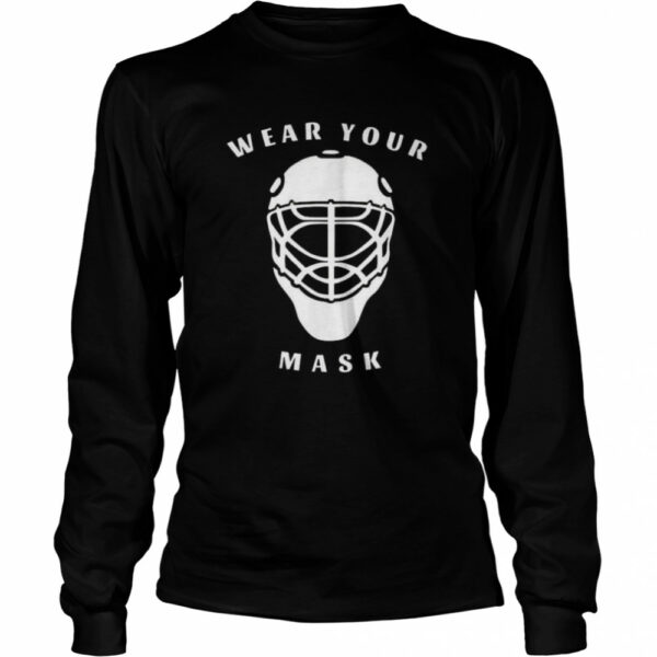 Hockey goalie wear your mask shirt