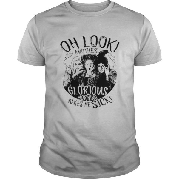 Hocus pocus oh look another glorious morning makes me sick shirt