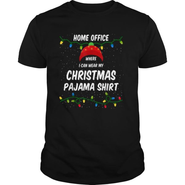 Home Office Where I Can Wear My Christmas Pajama Lights shirt