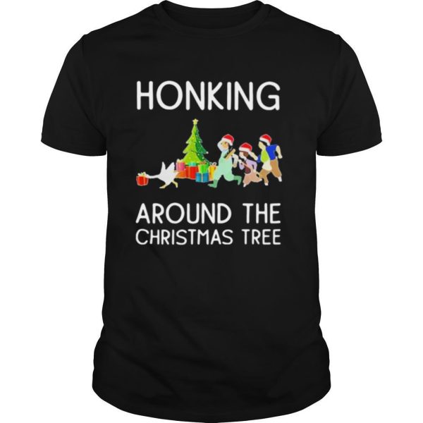 Honking Around The Christmas Tree shirt