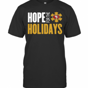Hope For The Holiday San Francisco 49Ers 2020 T-Shirt