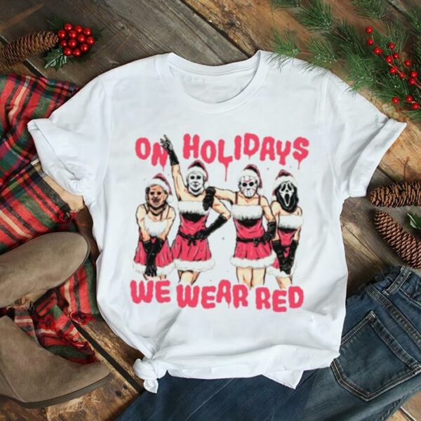 Horror Movies Character On Holidays We Wear Red Merry Christmas Shirt