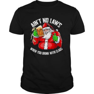 Hot Ain’t Any Laws When You Drink With Claus Funny Christmas Santa Claus shirt
