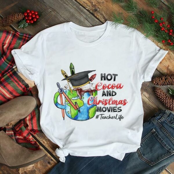 Hot Cocoa And Christmas Movies Teacherlife Shirt