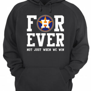 Houston Astros Forever not just when we win shirt 3