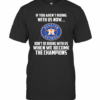 Houston Astros If You Aren’T Riding With Us Now T-Shirt