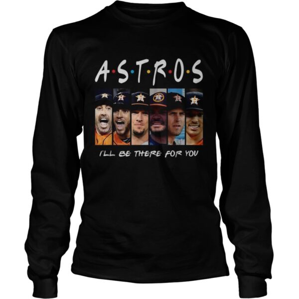 Houston Astros Ill be there for you Friends TV Show shirt