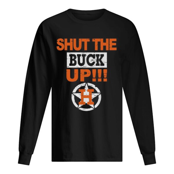 Houston Astros shut the buck up shirt