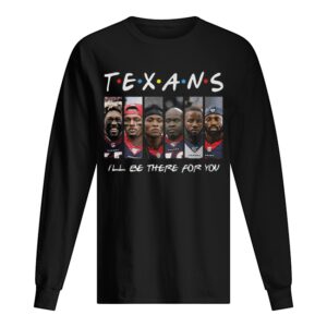 Houston Texans Friends i’ll be there for you shirt Houston Texans Friends i’ll be there for you shirt