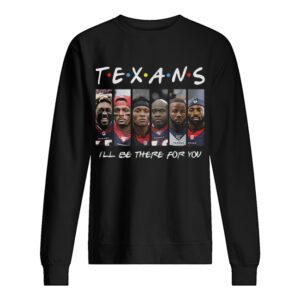 Houston Texans Friends i’ll be there for you shirt