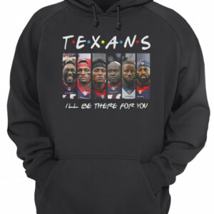 Houston Texans Friends i’ll be there for you shirt 2 Houston Texans Friends i'll be there for you shirt 3