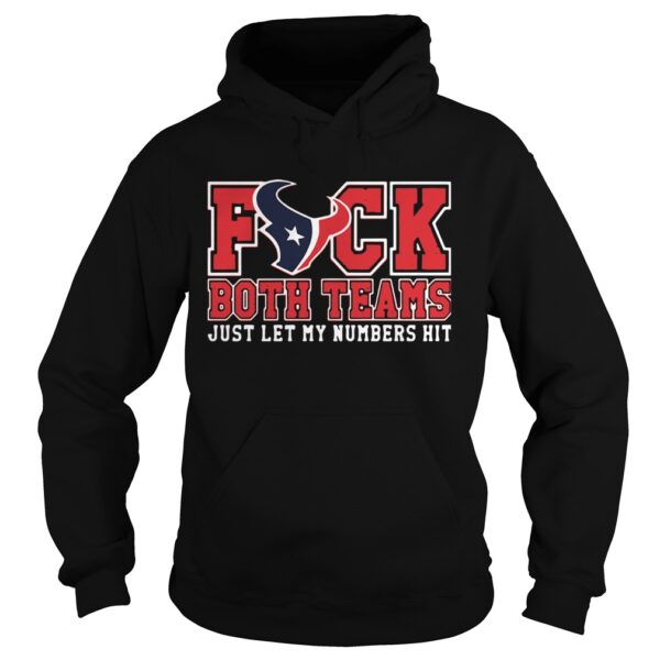 Houston Texans Fuck Both Teams Just Let My Numbers Hit shirt