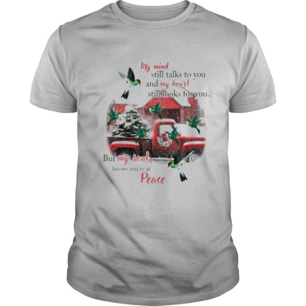 Hummingbird my mind still talks to you and my heart still looks for you but my soul knows you’re at peace Christmas shirt