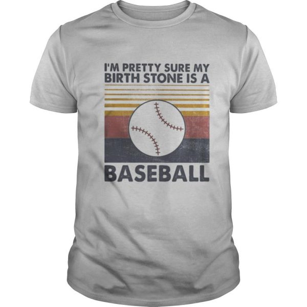 I’M PRETTY SURE MY BIRTH STONE IS A BASEBALL VINTAGE RETRO shirt