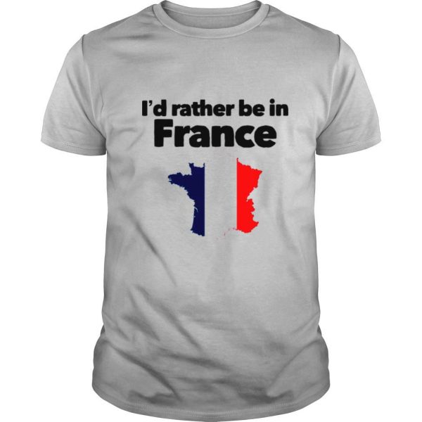 I’d Rather Be In France shirt