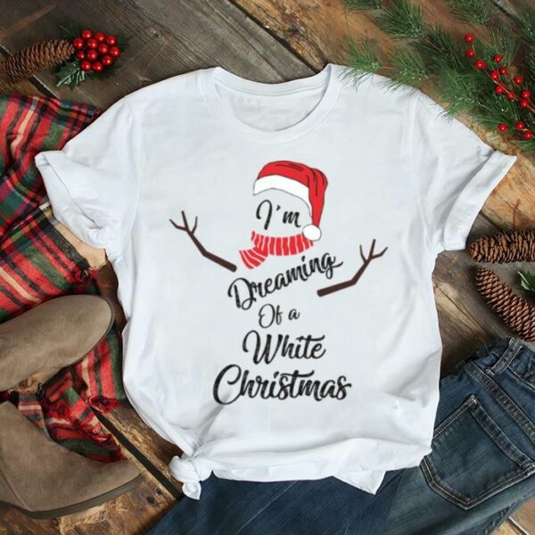 I’m Dreaming Of White Christmas Funny Snowman shirt