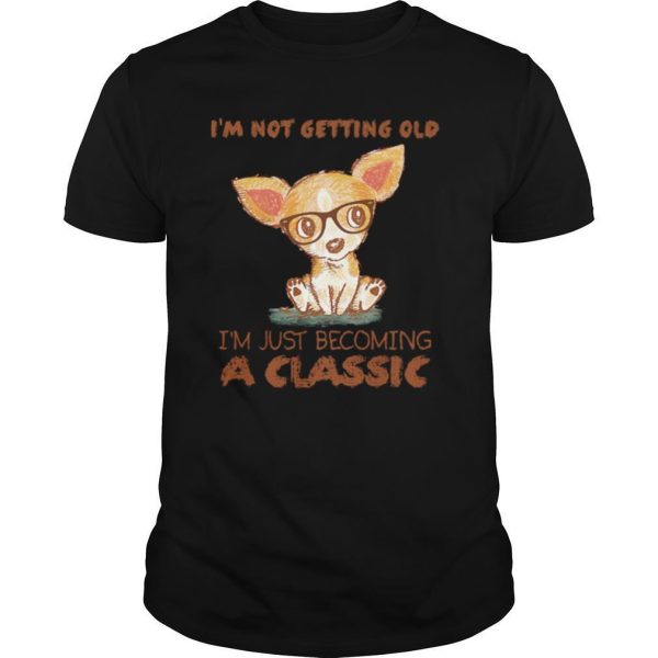 I’m Not Getting Old I’m Just Becoming A Classic Dog shirt