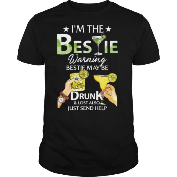 I’m The Bestie Warning Bestie May Be Drunk And Lost Also Just Send Help shirt