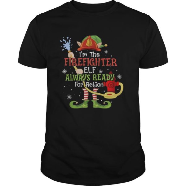 I’m The Firefighter Elf Always Ready For Action Christmas shirt