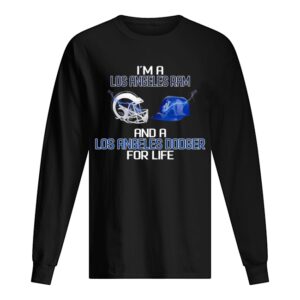I’m a Los Angeles Ram and a Los Angeles Dodger for life shirt I’m a Los Angeles Ram and a Los Angeles Dodger for life shirt