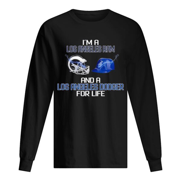 I’m a Los Angeles Ram and a Los Angeles Dodger for life shirt