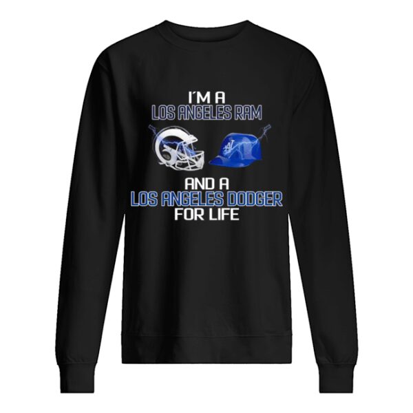 I’m a Los Angeles Ram and a Los Angeles Dodger for life shirt