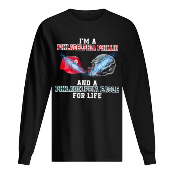 I’m a Philadelphia Phillie and a Philadelphia Eagle for life shirt