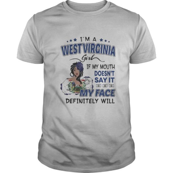 I’m a west virginia girl if you mouth doesn’t say it my face definitely will shirt