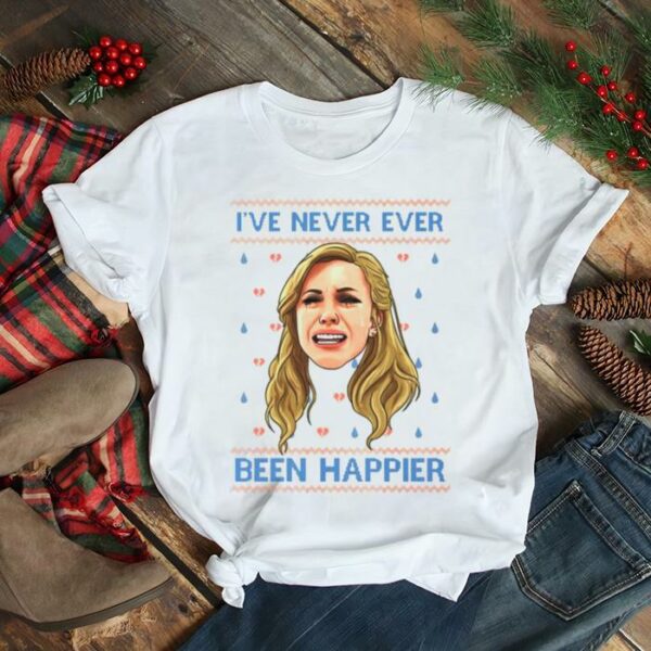 I’ve Never Ever Been Happier Ugly Christmas 2022 shirt