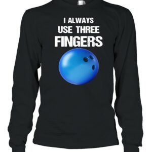 I Always Use Three Fingers Bowling Funny shirt I Always Use Three Fingers Bowling Funny shirt