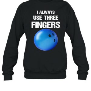 I Always Use Three Fingers Bowling Funny shirt