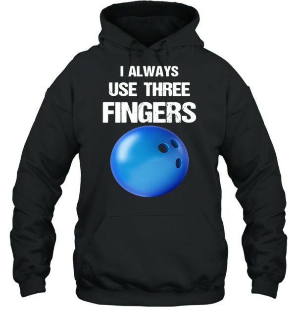 I Always Use Three Fingers Bowling Funny shirt