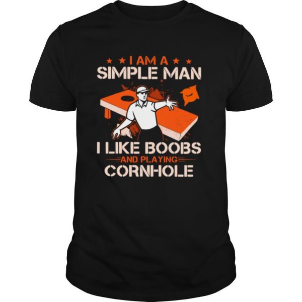 I Am A Simple Man I Like Boobs And Playing Cornhole shirt