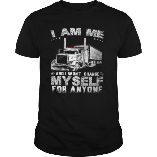 I Am Me And I Wont Change Myself For Anyone shirt