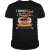 I Asked God For A True Friend So He Sent Me German Wirehaired Pointer True Friend shirt