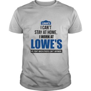 I Cant Stay At Home I Work At Lowes We Fight COVID 19