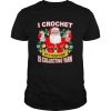 I Crochet But My Hobby Is Collecting Yarn Santa Xmas shirt