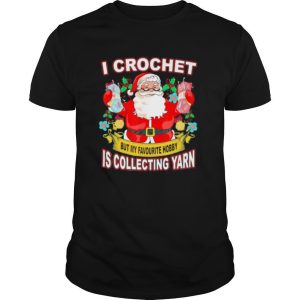 I Crochet But My Hobby Is Collecting Yarn Santa Xmas shirt
