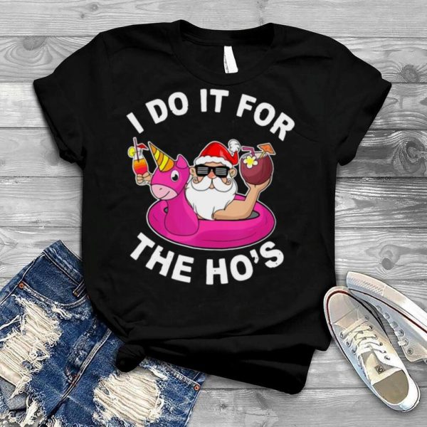 I Do It For The Ho’s Summer Santa Christmas In July T shirt