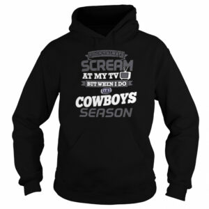 I Dont Always Scream At My Tv But When I Do Its Dallas Cowboys Season shirt 3