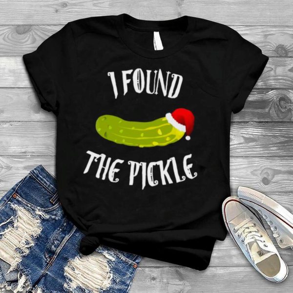 I Found It Pickle Christmas Swea tshirt