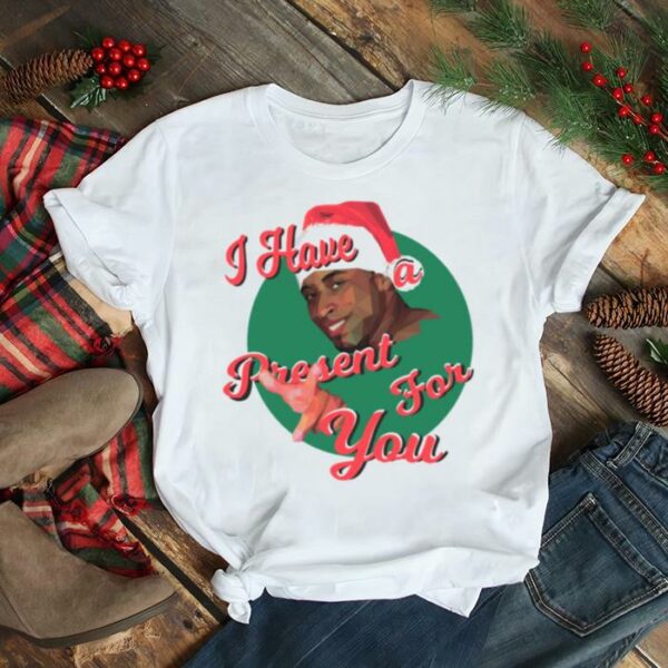 I Have A Present For You Christmas shirt