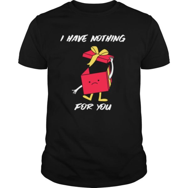 I Have Nothing For You Merry Christmas Funny Gift Funny Merry Christmas shirt