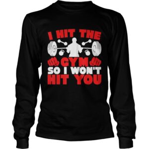 I Hit The Gym So I Wont Hit You Fitness shirt I Hit The Gym So I Wont Hit You Fitness shirt