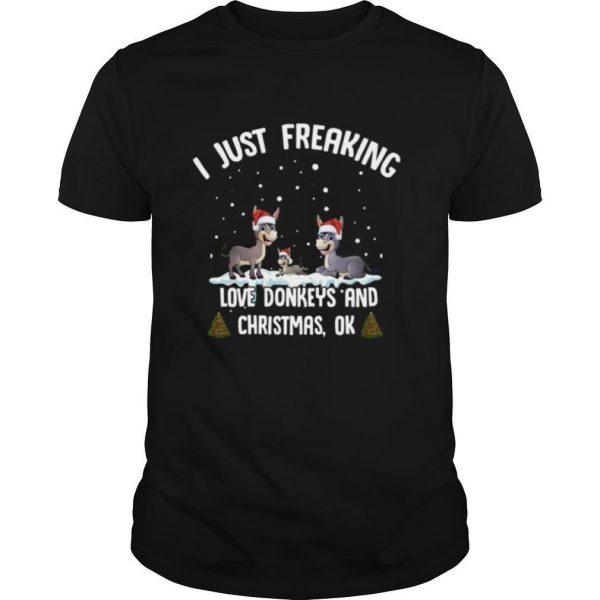 I Just Freaking Love Donkeys And Christmas Ok shirt