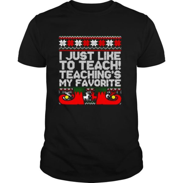 I Just Like To Teach Teachings My Favorite Ugly Christmas shirt