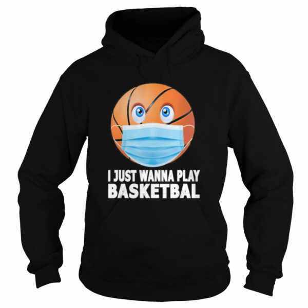 I Just Wanna Play basketball Funny Basketball in Mask Gift shirt