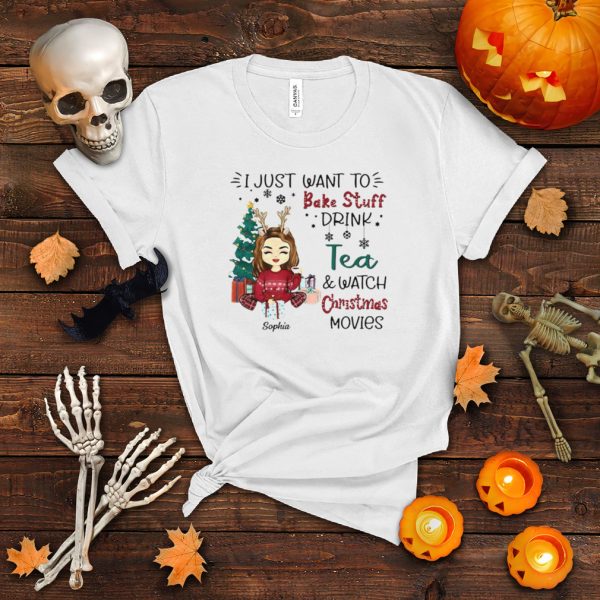 I Just Want To Bake Stuff Drink Tea And Watch Christmas Movies Shirt